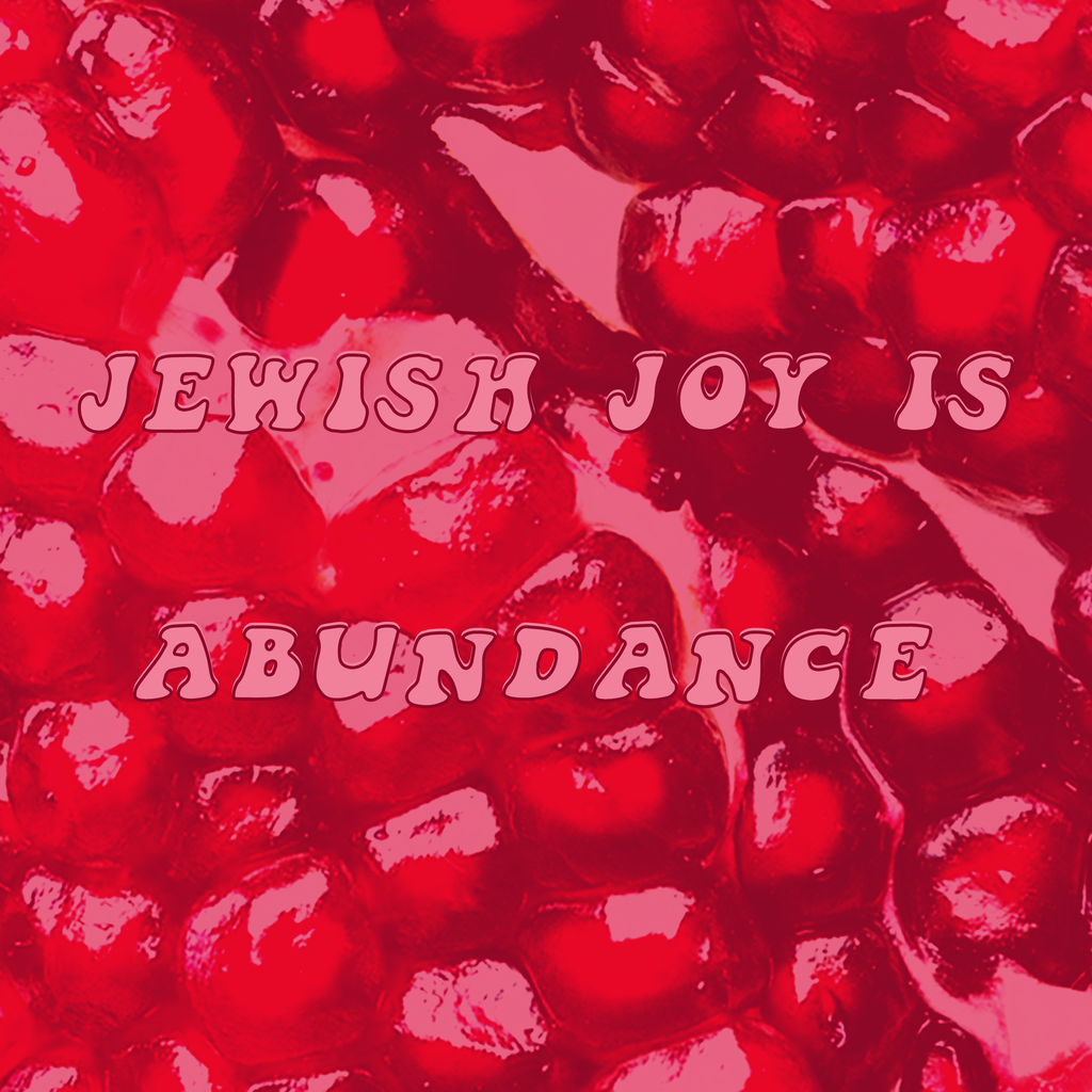 Jewish Joy is Abundance